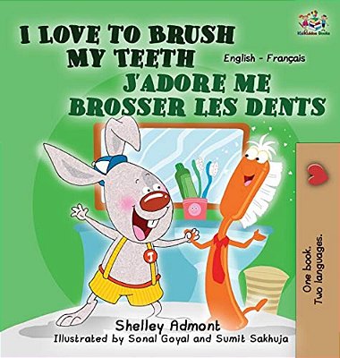 I Love To Brush My Teeth J'Adore Me Brosser Les Dents: English French Bilingual Edition-..
