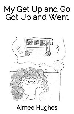 My Get Up And Go Got Up And Went-..