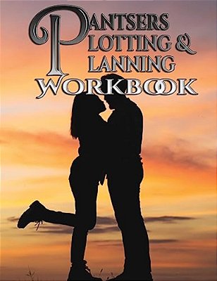 Pantsers Plotting & Planning Workbook 7-..