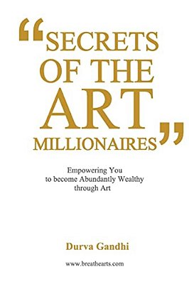 Secrets Of The Art Millionaires: Empowering You To Become Abundantly Wealthy Through Art-..