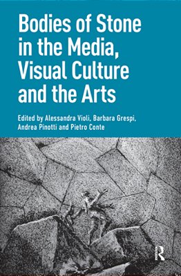 Bodies Of Stone In The Media, Visual Culture And The Arts-..