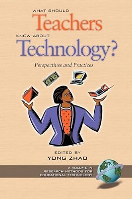 What Should Teachers Know About Technology?: Perspectives And Practices-..