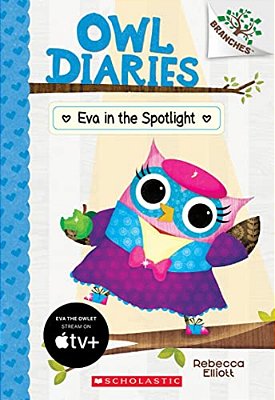 Eva In The Spotlight: A Branches Book (Owl Diaries #13): Volume 13-..