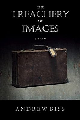 The Treachery Of Images: A Play-..