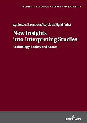 New Insights Into Interpreting Studies.: Technology, Society And Access-..