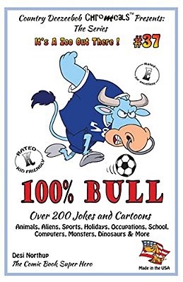 100% Bull - Over 200 Jokes And Cartoon Animals, Aliens, Sports, Holidays, Occupations, School, Computers, Monsters, Dinosaurs & More - In Black + Whit-..