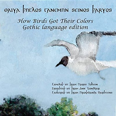 How Birds Got Their Colors (Gothic Version): Aiwa Fuglos Ganemun Seinos Farwos-..