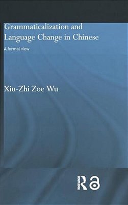 Grammaticalization And Language Change In Chinese: A Formal View-..