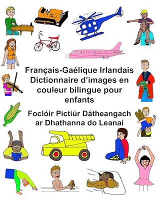Français-Gaélique Irlandais Dictionnaire D'Images En Couleur Bilingue Pour Enfants Foclóir Pictiúr Dátheangach Ar Dhathanna Do Leanaí-..