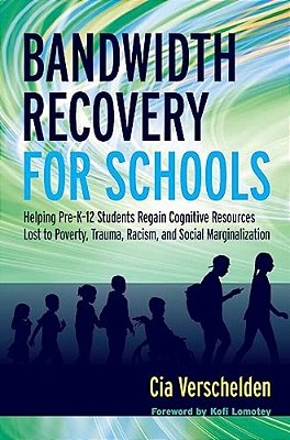 Bandwidth Recovery For Schools: Helping Pre-K-12 Students Regain Cognitive Resources Lost To Poverty, Trauma, Racism, And Social Marginalization-..