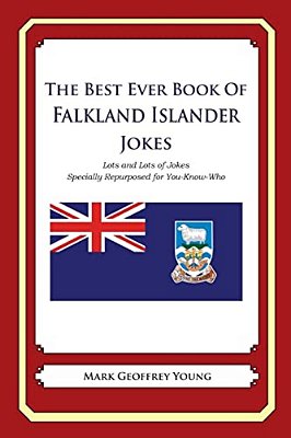 The Best Ever Book Of Falkland Islander Jokes: Lots And Lots Of Jokes Specially Repurposed For You-Know-who-..