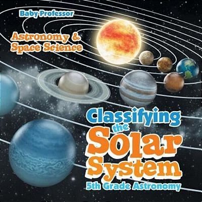 Classifying The Solar System Astronomy 5Th Grade Astronomy & Space Science-..