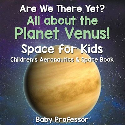 Are We There Yet? All About The Planet Venus! Space For Kids - Children's Aeronautics & Space Book-..