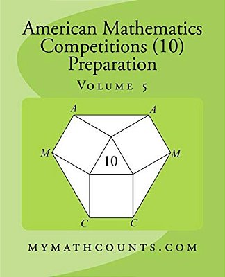 American Mathematics Competitions (Amc 10) Preparation (Volume 5)-..