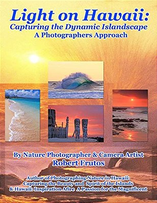 Light On Hawaii: Capturing The Dynamic Islandscape A Photographers Approach-..