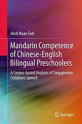 Mandarin Competence Of Chinese-English Bilingual Preschoolers: A Corpus-Based Analysis Of Singaporean Children's Speech-..