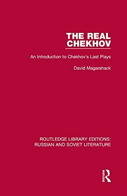 The Real Chekhov: An Introduction To Chekhov's Last Plays-..