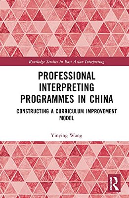 Professional Interpreting Programmes In China: Constructing A Curriculum Improvement Model-..