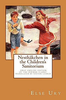 Nesthaekchen In The Children's Sanitorium: First English Translation Of The German Children's Classic-..