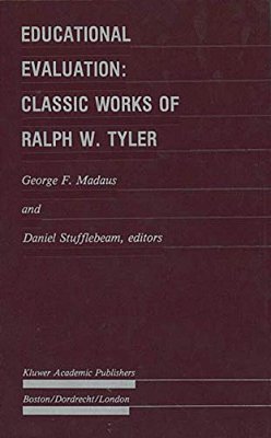 Educational Evaluation: Classic Works Of Ralph W. Tyler-..