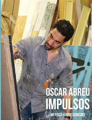 Oscar Abreu Impulsos: Mi Psico-Expresionismo-..