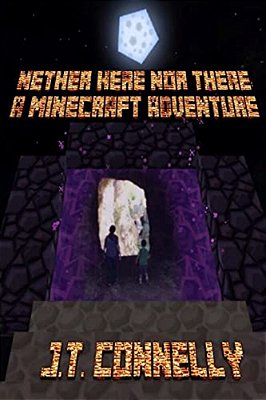 Nether Here Nor There: A Minecraft Adventure-..