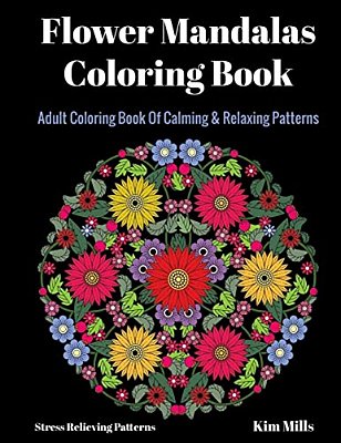 Flower Mandalas Coloring Book: Adult Coloring Book Of Calming & Relaxing Patterns-..