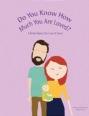 Do You Know How Much You Are Loved: A Book About The Love Of Jesus-..