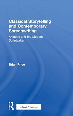 Classical Storytelling And Contemporary Screenwriting: Aristotle And The Modern Scriptwriter-..