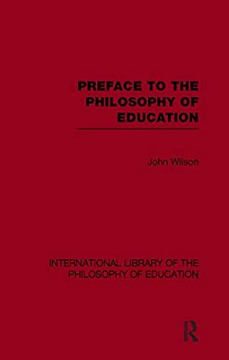 Preface To The Philosophy Of Education (International Library Of The Philosophy Of Education Volume 24)-..