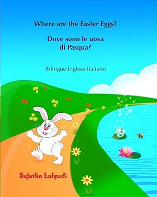 Dove Sono Le Uova Di Pasqua? Where Are The Easter Eggs?: Italiano Inglese, Inglese-Italiano, Libro Bilingue Italiano Inglese (Edizione Bilingue), Libr-..