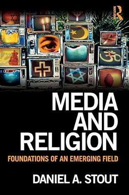 Media And Religion: Foundations Of An Emerging Field-..