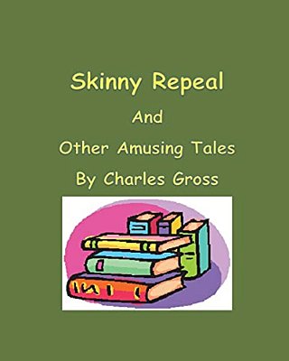 Skinny Repeal And Other Amusing Tales By Charles Gross-..