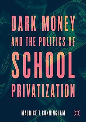 Dark Money And The Politics Of School Privatization-..
