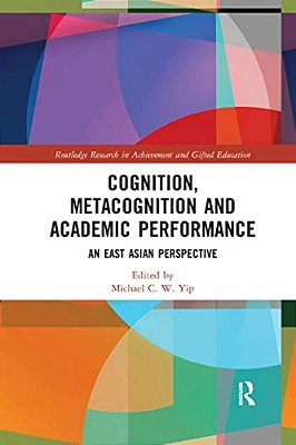 Cognition, Metacognition And Academic Performance: An East Asian Perspective-..