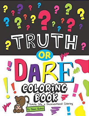 Truth Or Dare Coloring Book: Totally Silly And Unconventional Coloring-..