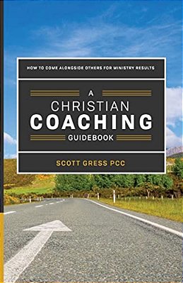 A Christian Coaching Guidebook: How To Come Alongside Others For Ministry Results-..