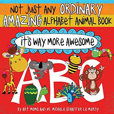 Not Just Any Ordinary Amazing Alphabet Animal Book - It's Way More Awesome-..