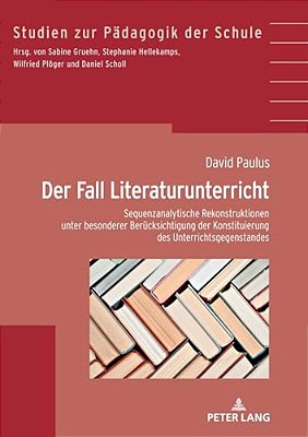 Der Fall Literaturunterricht: Sequenzanalytische Rekonstruktionen Unter Besonderer Beruecksichtigung Der Konstituierung Des Gegenstandes-..