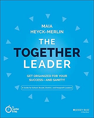 The Together Leader: Get Organized For Your Success - And Sanity!-..