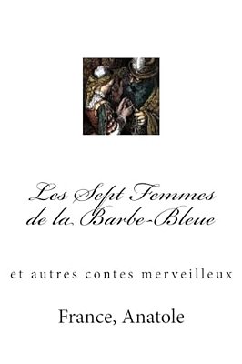 Les Sept Femmes De La Barbe-Bleue: Et Autres Contes Merveilleux-..