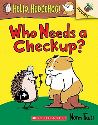 Who Needs A Checkup?: An Acorn Book (Hello, Hedgehog #3): Volume 3-..