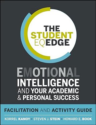 The Student Eq Edge: Emotional Intelligence And Your Academic And Personal Success: Facilitation And Activity Guide-..
