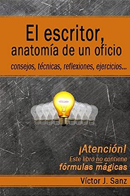 El Escritor, Anatomía De Un Oficio: Consejos, Técnicas, Ejercicios Y Reflexiones Sobre El Oficio De Escritor-..