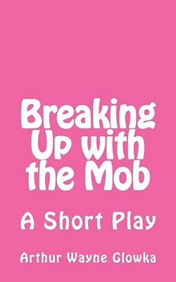 Breaking Up With The Mob: A Short Play-..