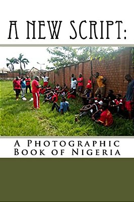 A New Script: A Photographic Book Of Nigeria-..