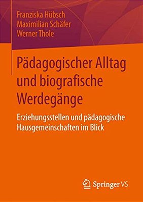 Pädagogischer Alltag Und Biografische Werdegänge: Erziehungsstellen Und Pädagogische Hausgemeinschaften Im Blick-..