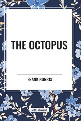Octopus: A Story Of California And The Pit: A Story Of Chicago-..