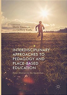 Interdisciplinary Approaches To Pedagogy And Place-Based Education: From Abstract To The Quotidian-..