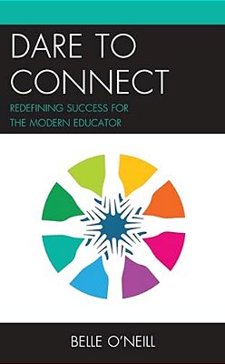 Dare To Connect: Redefining Success For The Modern Educator-..